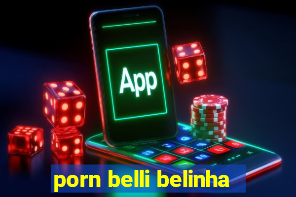 porn belli belinha